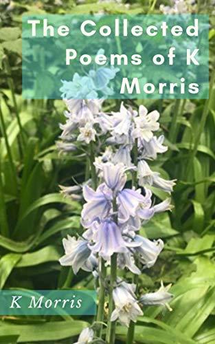 The Selected Poems of K. Morris